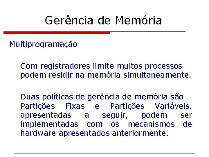 Gerência de Memória Multiprogramação Com registradores limite muitos processos podem residir na memória simultaneamente.