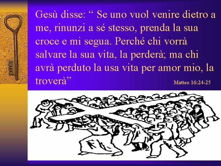 Gesù disse: “ Se uno vuol venire dietro a me, rinunzi a sé stesso,