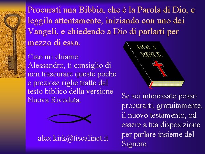 Procurati una Bibbia, che è la Parola di Dio, e leggila attentamente, iniziando con