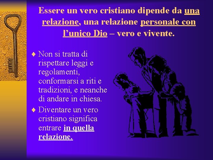 Essere un vero cristiano dipende da una relazione, una relazione personale con l’unico Dio
