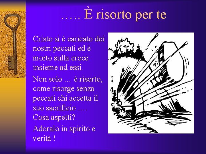 …. . È risorto per te Cristo si è caricato dei nostri peccati ed