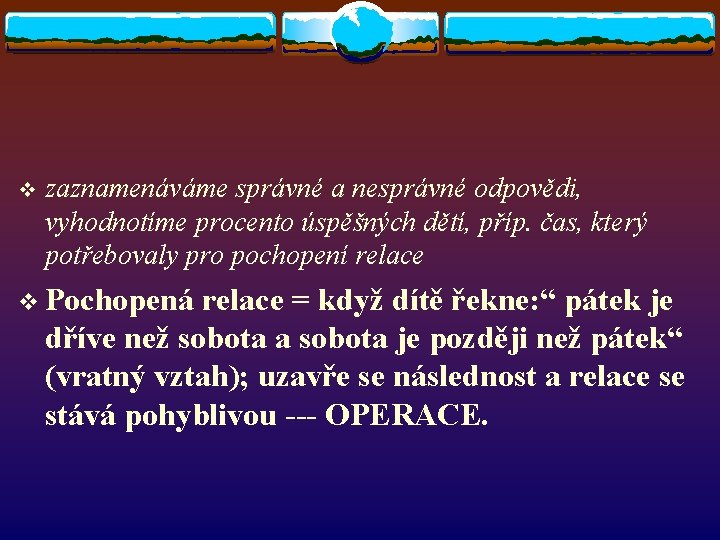 v zaznamenáváme správné a nesprávné odpovědi, vyhodnotíme procento úspěšných dětí, příp. čas, který potřebovaly