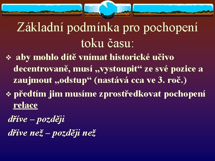 Základní podmínka pro pochopení toku času: aby mohlo dítě vnímat historické učivo decentrovaně, musí