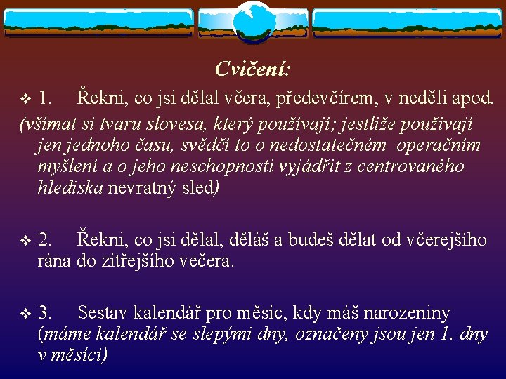 Cvičení: 1. Řekni, co jsi dělal včera, předevčírem, v neděli apod. (všímat si tvaru