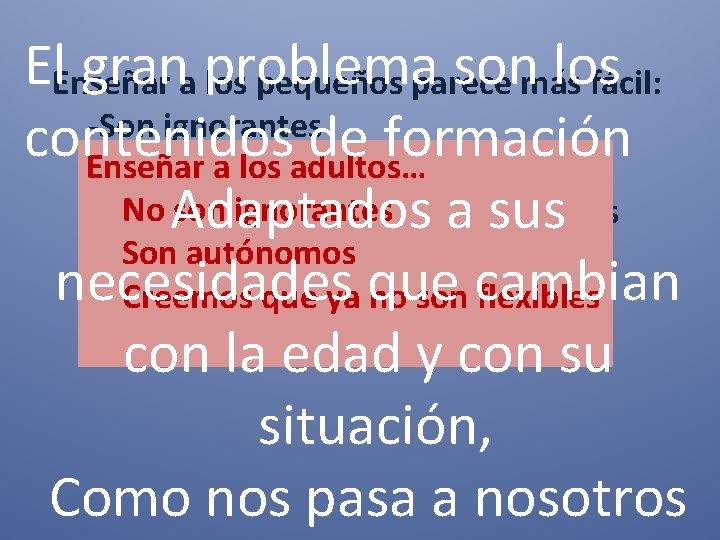 El. Enseñar grana problema sonmáslos pequeños parece fácil: -Son ignorantes contenidos de formación Enseñar