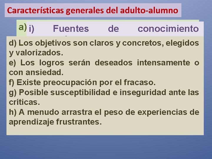 Características generales del adulto-alumno a) i)Forman grupos de heterogéneos en: Fuentes conocimiento edad, motivación,