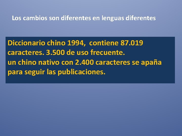 Los cambios son diferentes en lenguas diferentes Diccionario chino 1994, contiene 87. 019 caracteres.