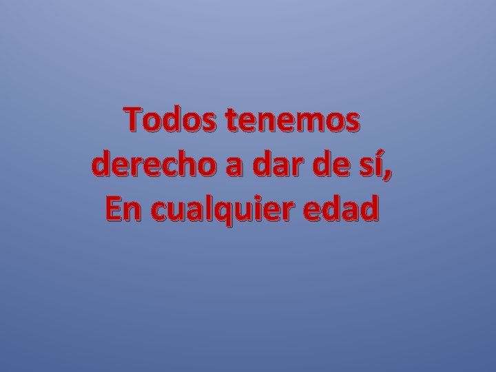 Todos tenemos derecho a dar de sí, En cualquier edad 