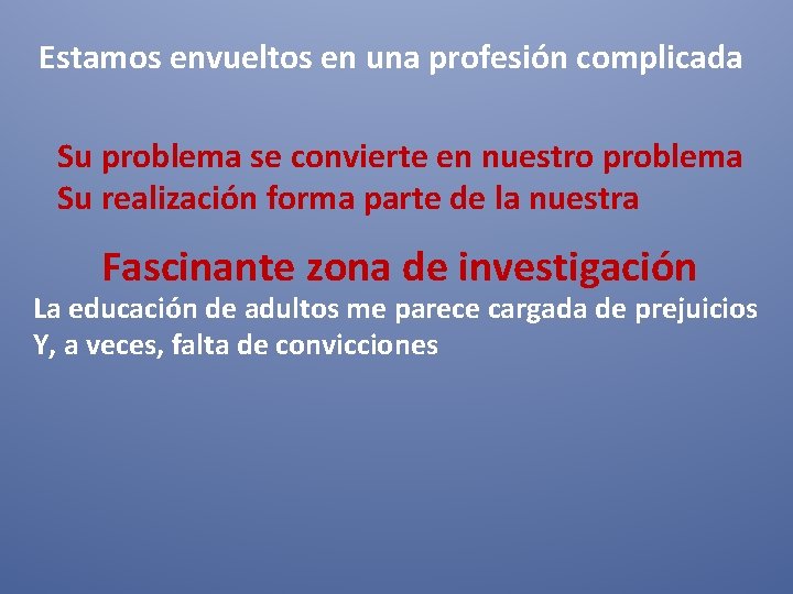 Estamos envueltos en una profesión complicada Su problema se convierte en nuestro problema Su