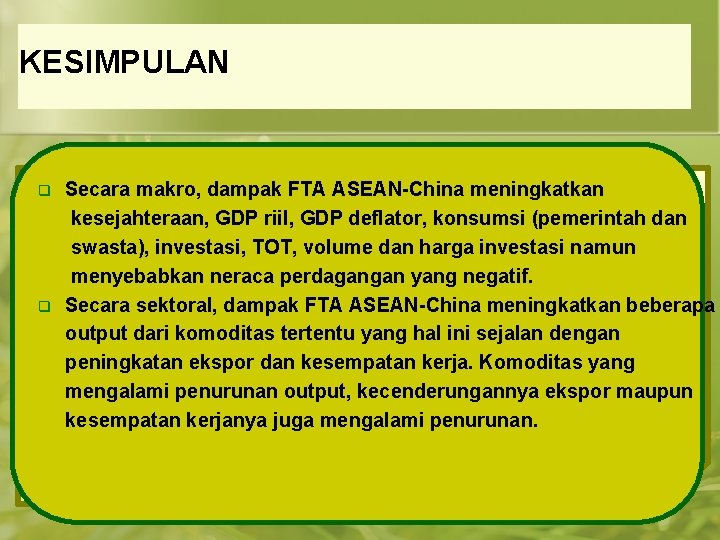 KESIMPULAN q q Secara makro, dampak FTA ASEAN-China meningkatkan kesejahteraan, GDP riil, GDP deflator,