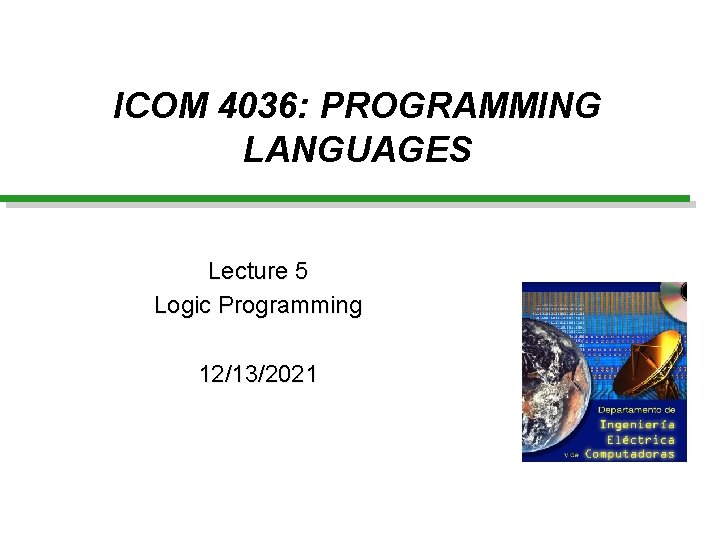 ICOM 4036: PROGRAMMING LANGUAGES Lecture 5 Logic Programming 12/13/2021 