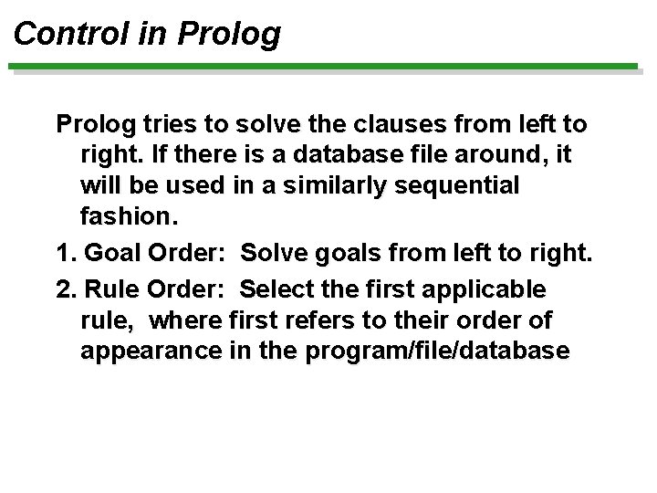 Control in Prolog tries to solve the clauses from left to right. If there