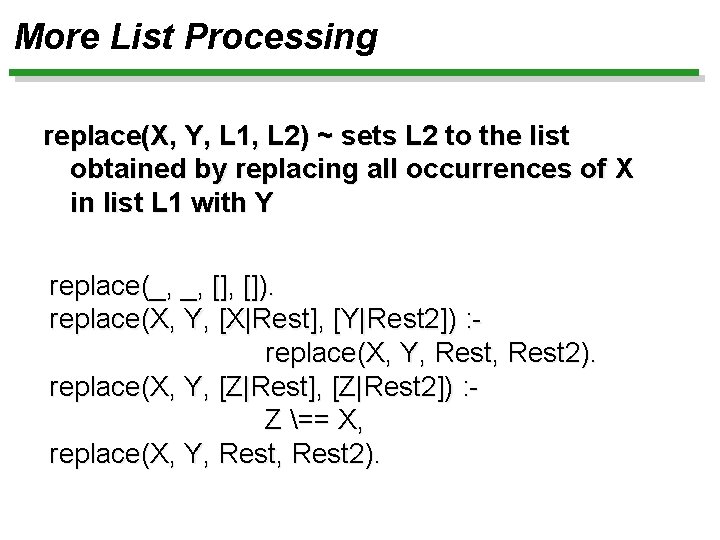 More List Processing replace(X, Y, L 1, L 2) ~ sets L 2 to