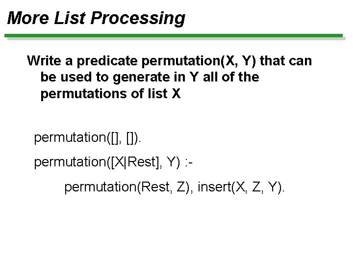 More List Processing Write a predicate permutation(X, Y) that can be used to generate