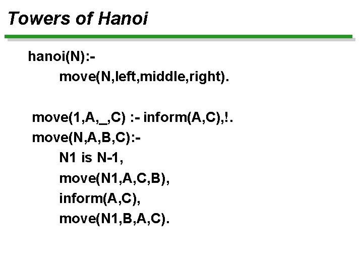 Towers of Hanoi hanoi(N): move(N, left, middle, right). move(1, A, _, C) : -