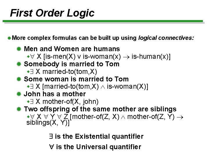 First Order Logic ®More complex formulas can be built up using logical connectives: ®