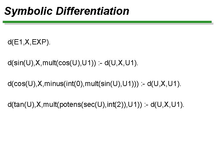 Symbolic Differentiation d(E 1, X, EXP). d(sin(U), X, mult(cos(U), U 1)) : - d(U,