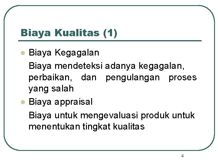 Biaya Kualitas (1) l l Biaya Kegagalan Biaya mendeteksi adanya kegagalan, perbaikan, dan pengulangan