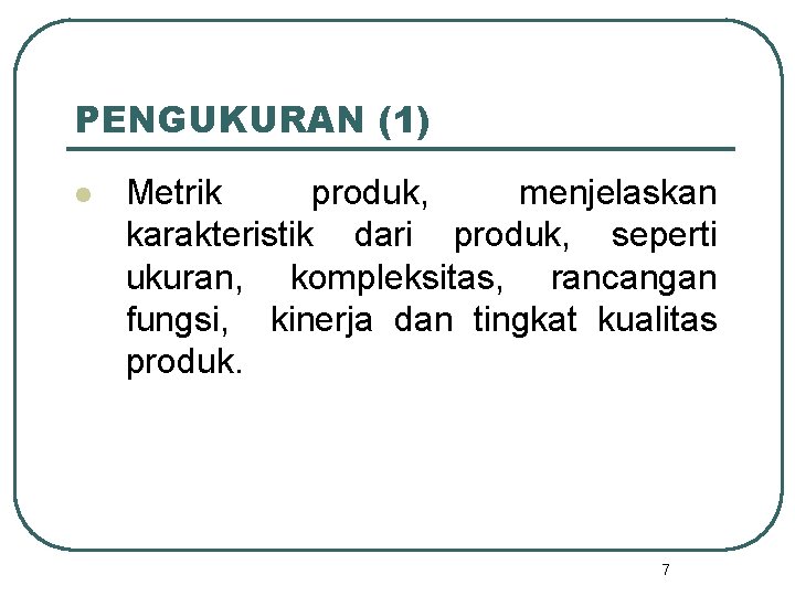 PENGUKURAN (1) l Metrik produk, menjelaskan karakteristik dari produk, seperti ukuran, kompleksitas, rancangan fungsi,