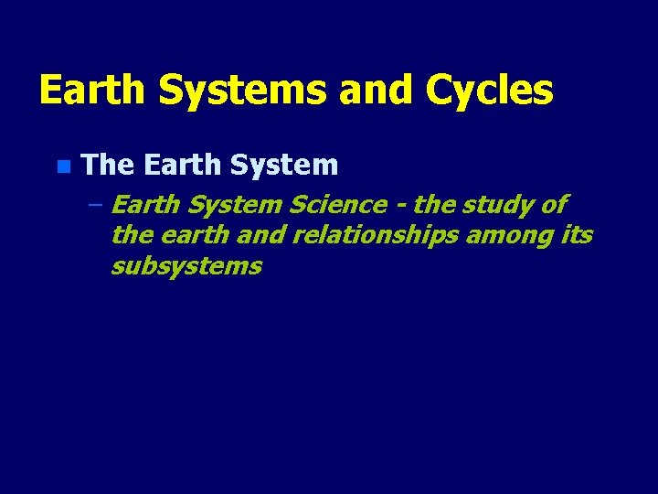 Earth Systems and Cycles n The Earth System – Earth System Science - the