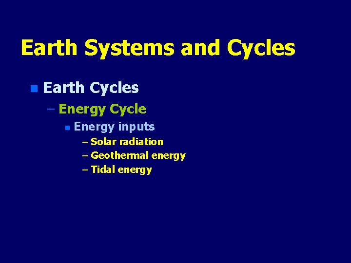 Earth Systems and Cycles n Earth Cycles – Energy Cycle n Energy inputs –