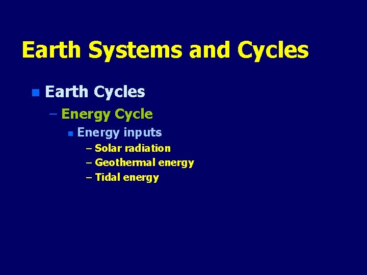 Earth Systems and Cycles n Earth Cycles – Energy Cycle n Energy inputs –