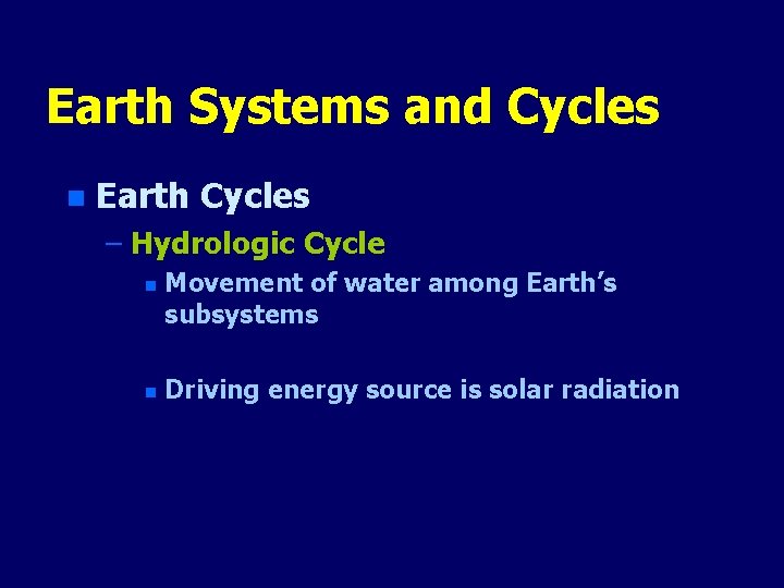 Earth Systems and Cycles n Earth Cycles – Hydrologic Cycle n n Movement of