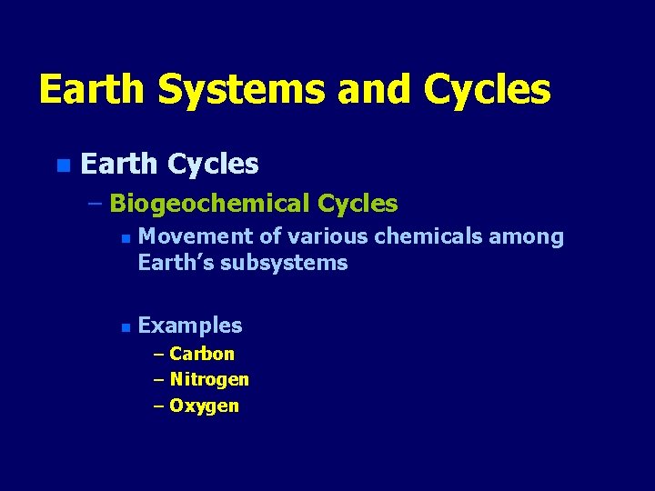 Earth Systems and Cycles n Earth Cycles – Biogeochemical Cycles n n Movement of