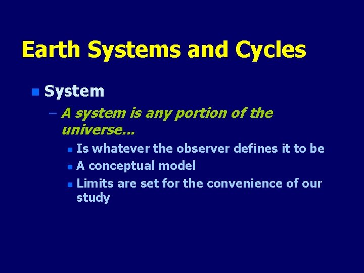 Earth Systems and Cycles n System – A system is any portion of the