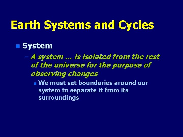 Earth Systems and Cycles n System – A system … is isolated from the