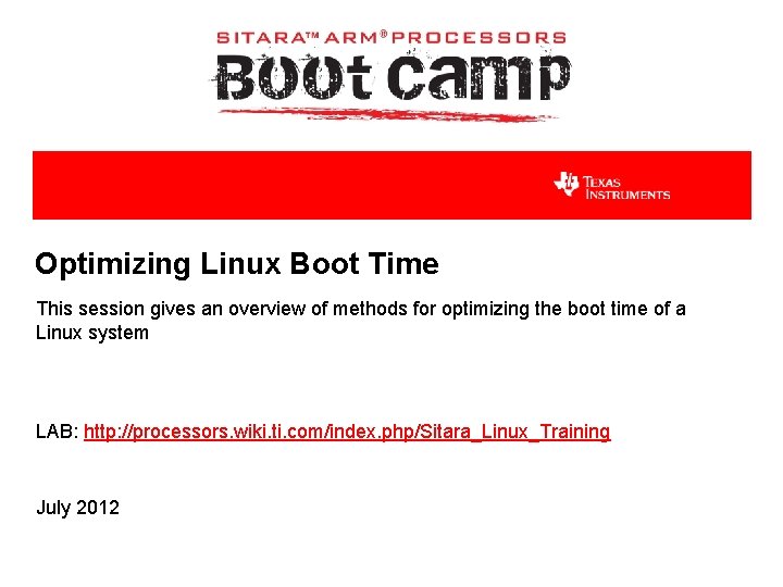 Optimizing Linux Boot Time This session gives an overview of methods for optimizing the