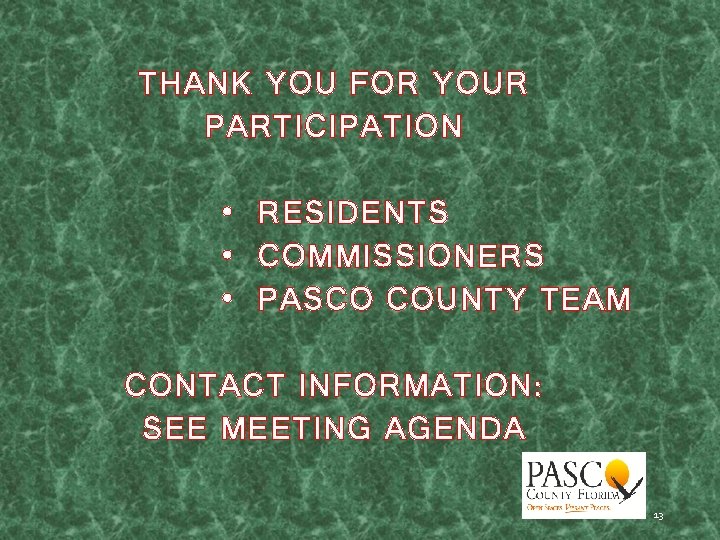 THANK YOU FOR YOUR PARTICIPATION • RESIDENTS • COMMISSIONERS • PASCO COUNTY TEAM CONTACT