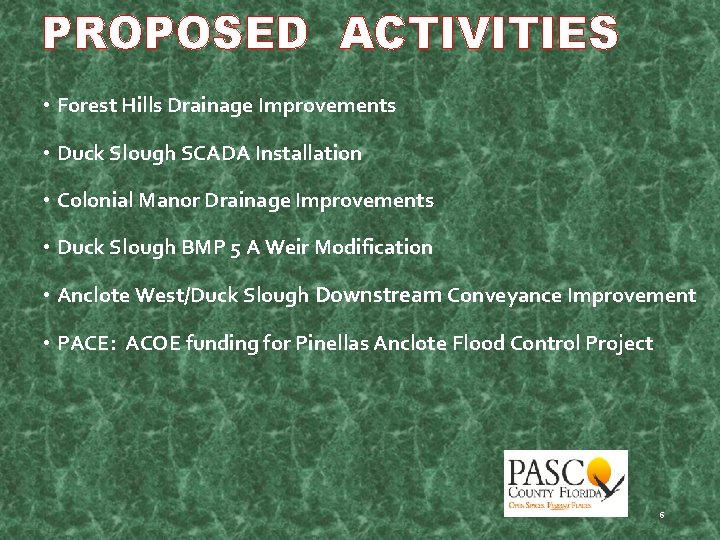 PROPOSED ACTIVITIES • Forest Hills Drainage Improvements • Duck Slough SCADA Installation • Colonial