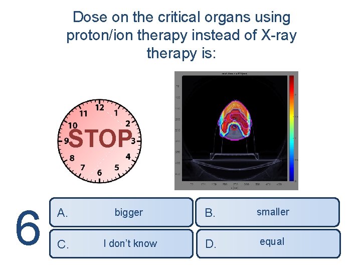 Dose on the critical organs using proton/ion therapy instead of X-ray therapy is: STOP