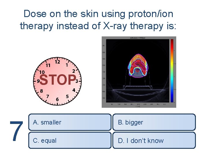 Dose on the skin using proton/ion therapy instead of X-ray therapy is: STOP 7