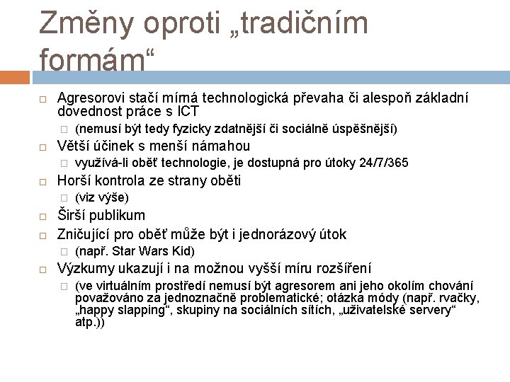 Změny oproti „tradičním formám“ Agresorovi stačí mírná technologická převaha či alespoň základní dovednost práce