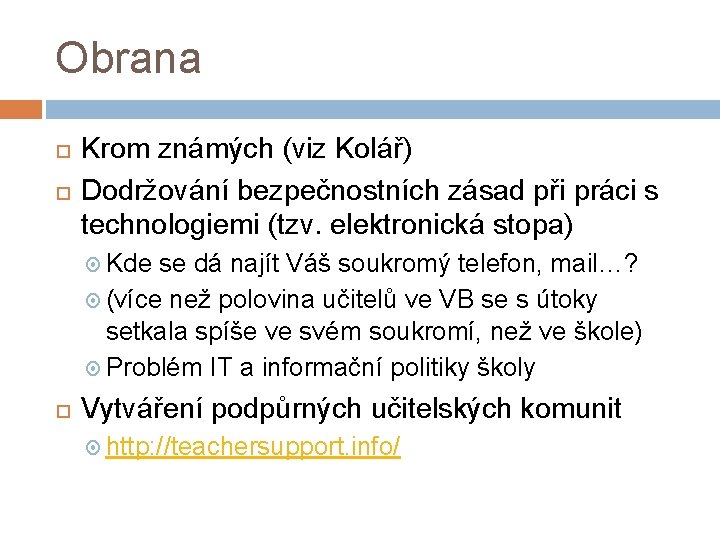Obrana Krom známých (viz Kolář) Dodržování bezpečnostních zásad při práci s technologiemi (tzv. elektronická