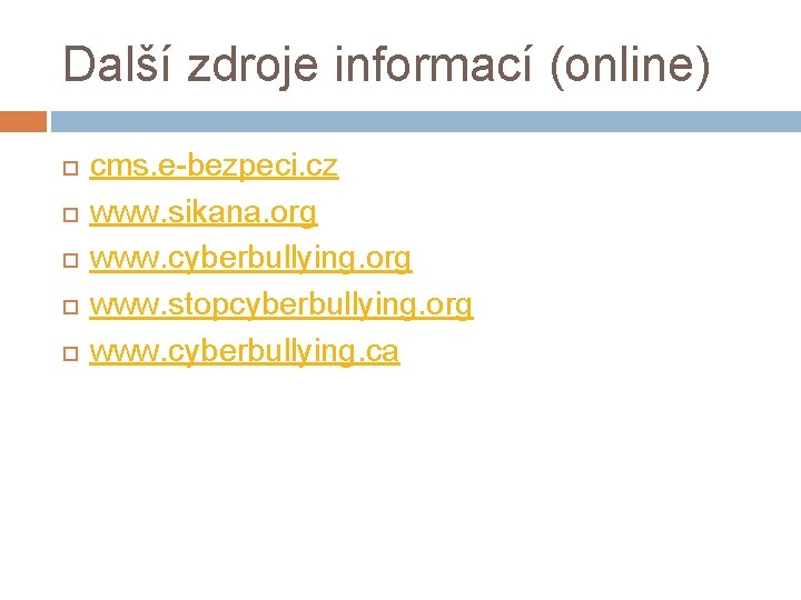 Další zdroje informací (online) cms. e-bezpeci. cz www. sikana. org www. cyberbullying. org www.