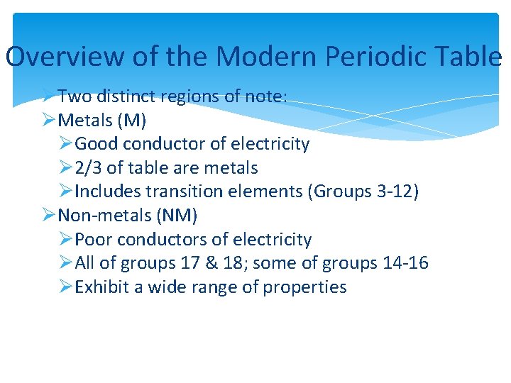 Overview of the Modern Periodic Table ØTwo distinct regions of note: ØMetals (M) ØGood