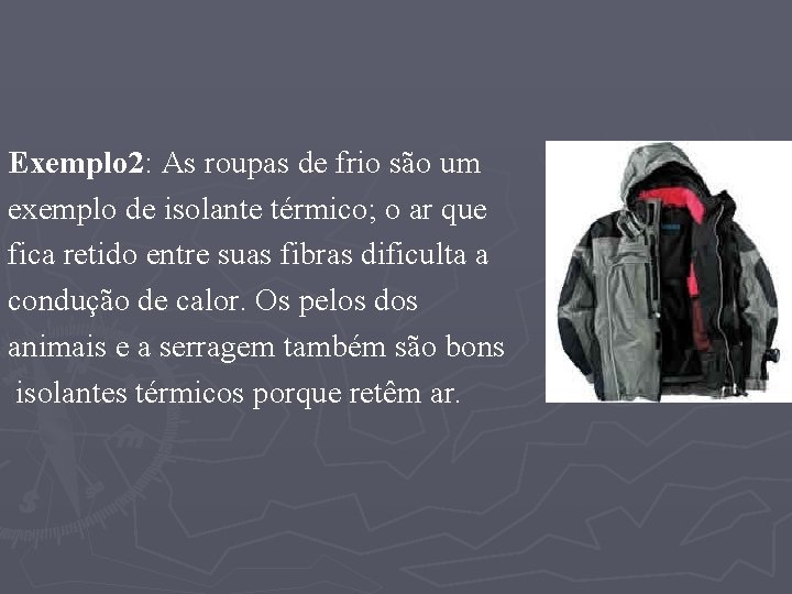 Exemplo 2: As roupas de frio são um exemplo de isolante térmico; o ar Exemplo 2: As roupas de frio são um exemplo de isolante térmico; o ar