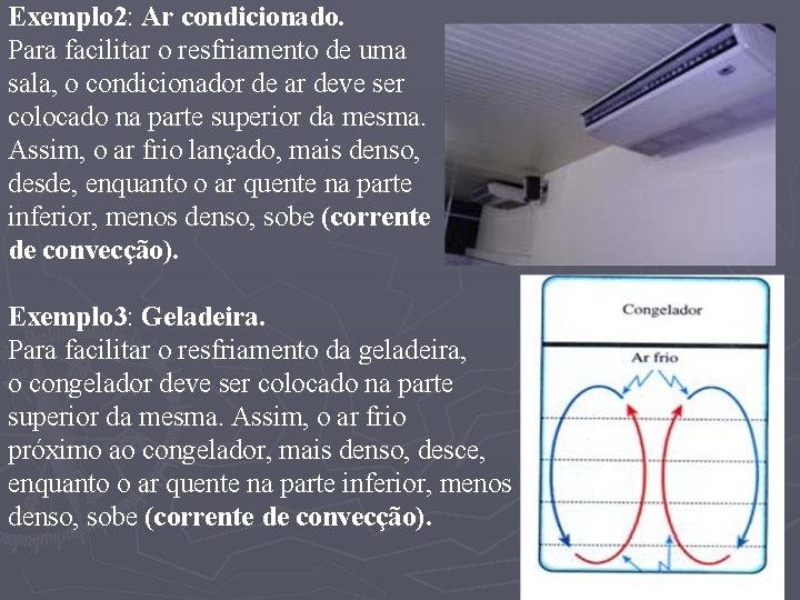 Exemplo 2: Ar condicionado. Para facilitar o resfriamento de uma sala, o condicionador de