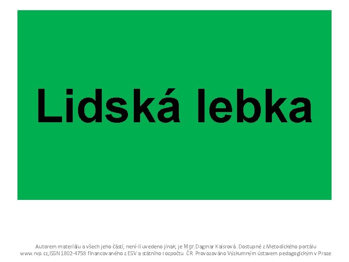 Lidská lebka Autorem materiálu a všech jeho částí, není-li uvedeno jinak, je Mgr. Dagmar