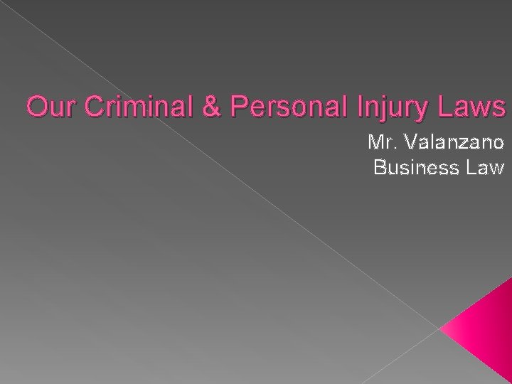 Our Criminal & Personal Injury Laws Mr. Valanzano Business Law 