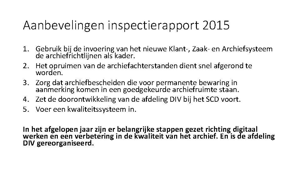 Aanbevelingen inspectierapport 2015 1. Gebruik bij de invoering van het nieuwe Klant-, Zaak- en