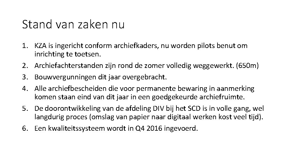 Stand van zaken nu 1. KZA is ingericht conform archiefkaders, nu worden pilots benut