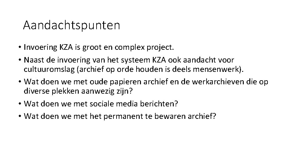 Aandachtspunten • Invoering KZA is groot en complex project. • Naast de invoering van