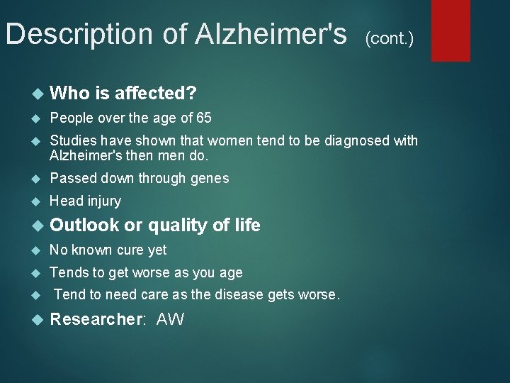 Description of Alzheimer's Who (cont. ) is affected? People over the age of 65