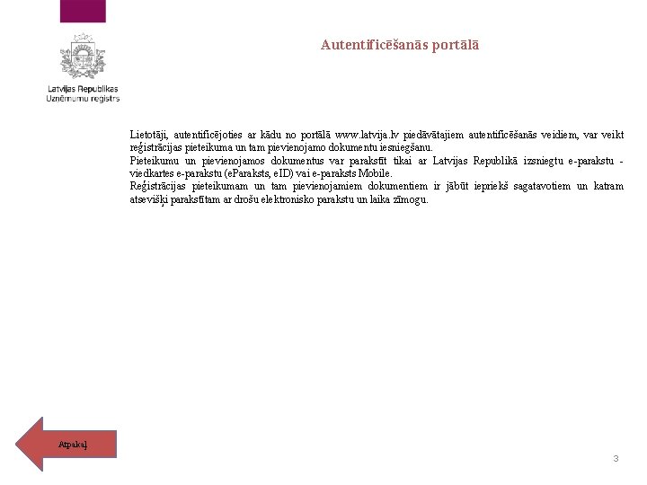 Autentificēšanās portālā Lietotāji, autentificējoties ar kādu no portālā www. latvija. lv piedāvātajiem autentificēšanās veidiem,