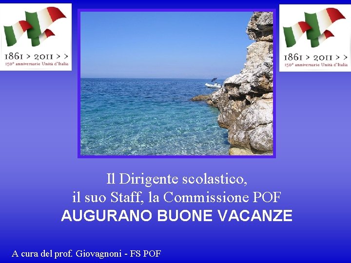 Il Dirigente scolastico, il suo Staff, la Commissione POF AUGURANO BUONE VACANZE A cura