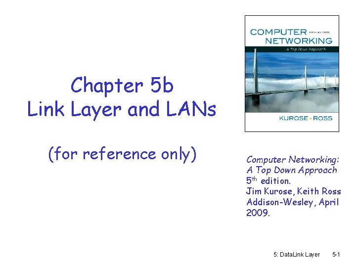 Chapter 5 b Link Layer and LANs (for reference only) Computer Networking: A Top